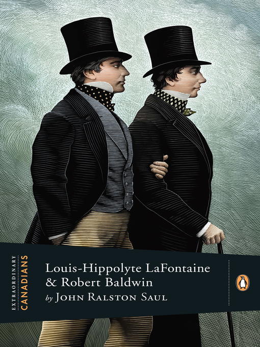 Title details for Louis Hippolyte Lafontaine and Robert Baldwin by John Ralston Saul - Wait list